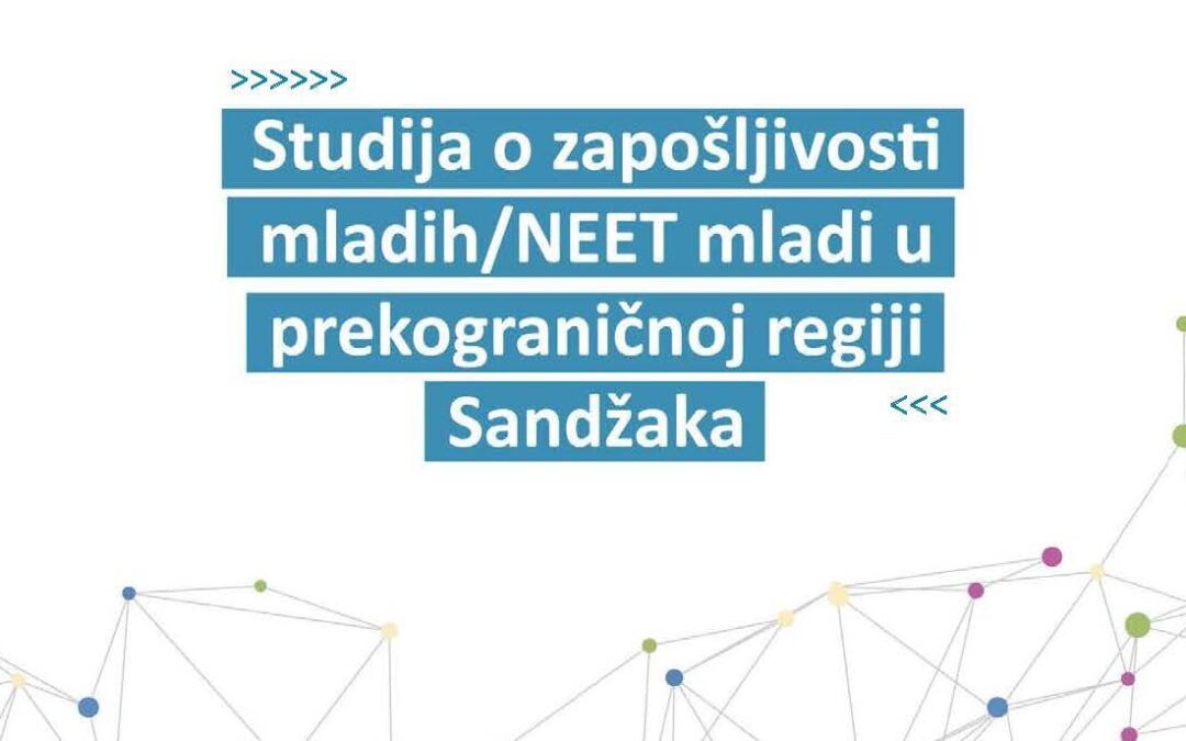 Studija o zapošljivosti mladih/NEET mladi u prekograničnoj regiji Sandžaka